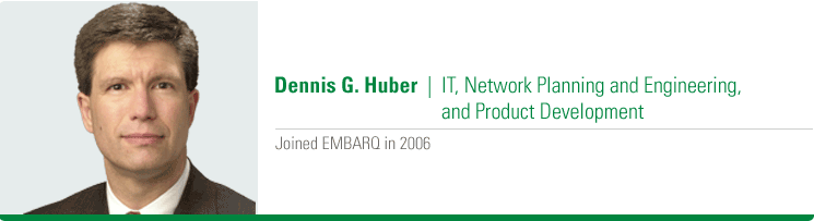 Dennis Huber, IT, Network Planning and Engineering, and Product Development. Joined EMBARQ: 2006.