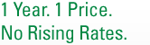 1 Year. 1 Price. No Rising Rates.