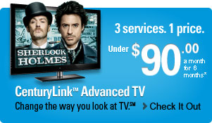 CenturyLink™ Advanced TV -- Change the way you look at TV.(SM) 3 services. 1 price. Under $90.00 a month for 6 months.* -- Check it out.