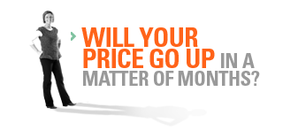 Will your price go up in a matter of months?