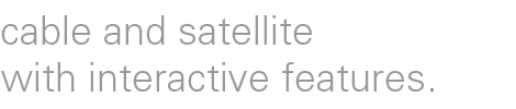 cable and satellite with interactive features.