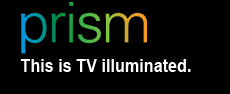 Prism. This is TV illuminated.