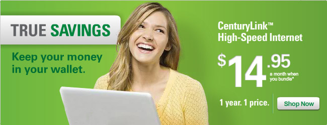 TRUE savings. Keep your money in your wallet. CenturyLink&trade; High-Speed Internet. $14.95 a month when you bundle.* 1 year. 1 price. &mdash; Shop Now.