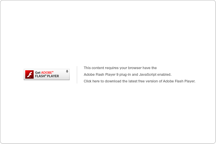 This content requires your browser have the Adobe Flash Player 9 plug-in and JavaScript enabled. Click here to download the latest free version of Adobe Flash Player.